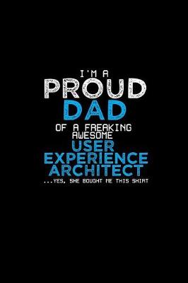 Book cover for I'm a proud dad of a freaking awesome user experience architect ... yes, she bought me this shirt