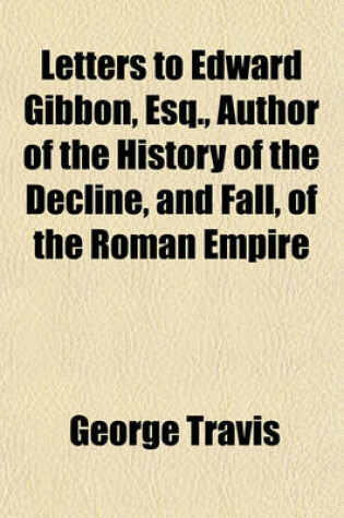 Cover of Letters to Edward Gibbon, Esq., Author of the History of the Decline, and Fall, of the Roman Empire
