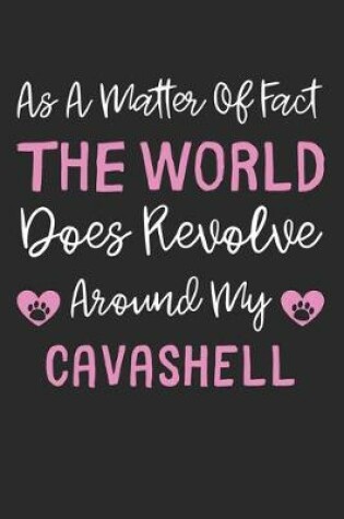 Cover of As A Matter Of Fact The World Does Revolve Around My Cavashell