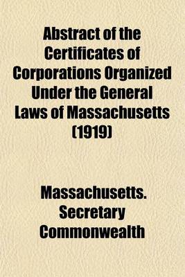 Book cover for Abstract of the Certificates of Corporations Organized Under the General Laws of Massachusetts (1919)