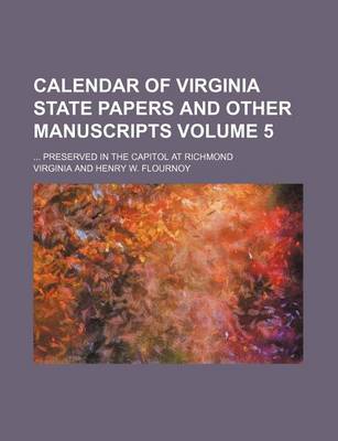 Book cover for Calendar of Virginia State Papers and Other Manuscripts Volume 5; Preserved in the Capitol at Richmond