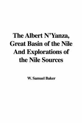 Book cover for The Albert N'Yanza, Great Basin of the Nile and Explorations of the Nile Sources