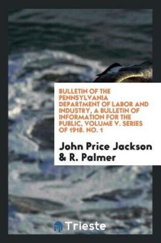 Cover of Bulletin of the Pennsylvania Department of Labor and Industry, a Bulletin of Information for the Public, Volume V. Series of 1918. No. 1