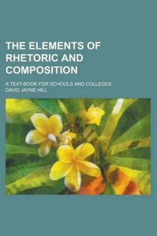 Cover of The Elements of Rhetoric and Composition; A Text-Book for Schools and Colleges