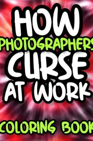 Cover of How Photographers Curse At Work