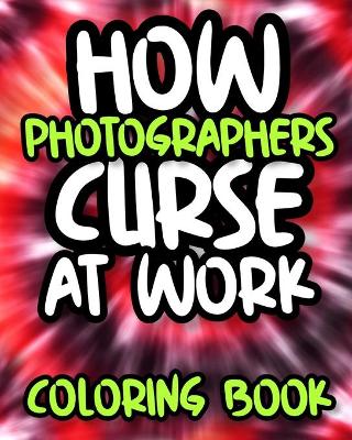 Book cover for How Photographers Curse At Work