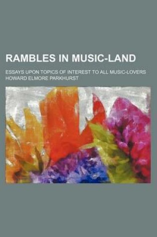 Cover of Rambles in Music-Land; Essays Upon Topics of Interest to All Music-Lovers