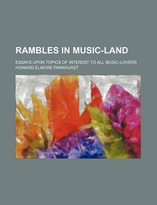 Book cover for Rambles in Music-Land; Essays Upon Topics of Interest to All Music-Lovers