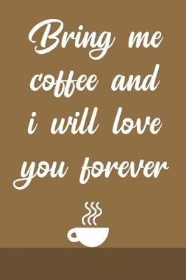 Book cover for Bring Me Coffee and I Will Love You Forever