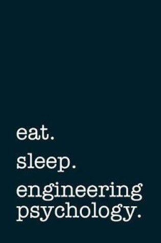 Cover of Eat. Sleep. Engineering Psychology. - Lined Notebook