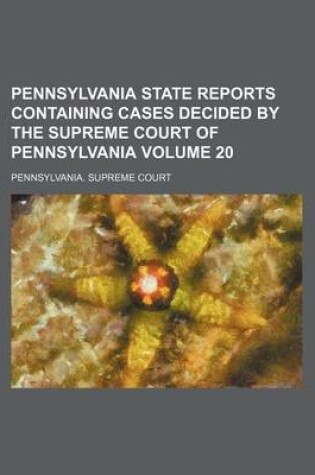 Cover of Pennsylvania State Reports Containing Cases Decided by the Supreme Court of Pennsylvania Volume 20