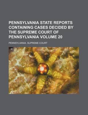 Book cover for Pennsylvania State Reports Containing Cases Decided by the Supreme Court of Pennsylvania Volume 20