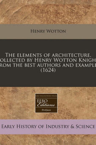 Cover of The Elements of Architecture, Collected by Henry Wotton Knight, from the Best Authors and Examples (1624)