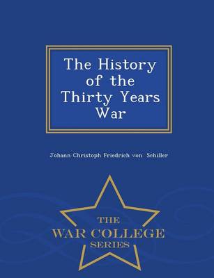 Book cover for The History of the Thirty Years War - War College Series