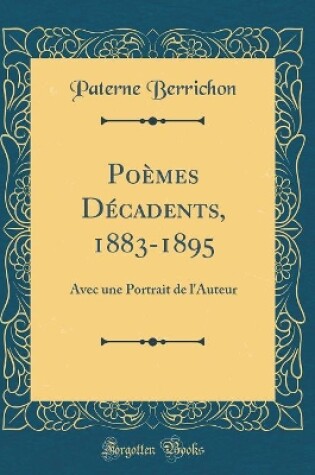 Cover of Poèmes Décadents, 1883-1895: Avec une Portrait de l'Auteur (Classic Reprint)