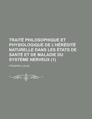 Book cover for Traite Philosophique Et Physiologique de L'Heredite Naturelle Dans Les Etats de Sante Et de Maladie Du Systeme Nerveux (1)