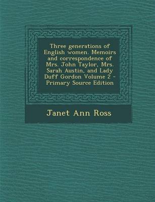 Book cover for Three Generations of English Women. Memoirs and Correspondence of Mrs. John Taylor, Mrs. Sarah Austin, and Lady Duff Gordon Volume 2