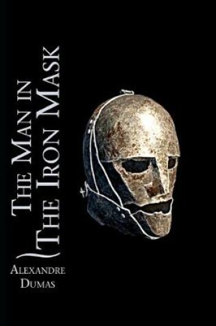 Cover of The Man in the Iron Mask By Alexandre Dumas (Fiction, Action & Adventure, Historical, Romance) "The New Annotated Edition"