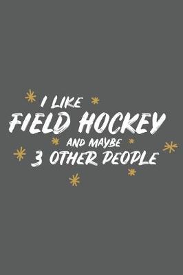 Book cover for I Like Field Hockey and Maybe 3 Other People