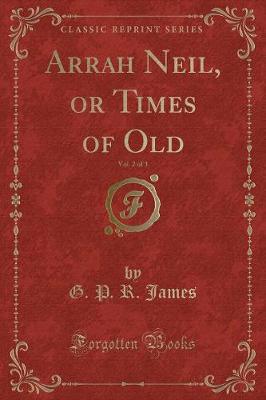 Book cover for Arrah Neil, or Times of Old, Vol. 2 of 3 (Classic Reprint)