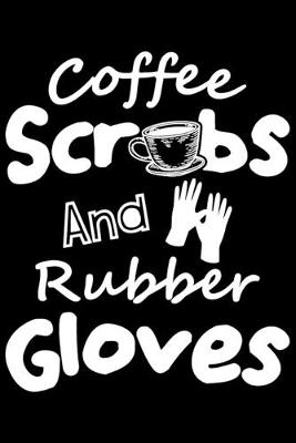 Book cover for Coffee Scrubs And Rubber Gloves