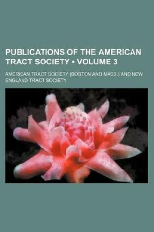 Cover of Publications of the American Tract Society (Volume 3)