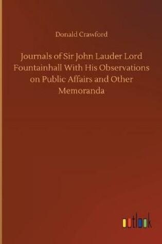 Cover of Journals of Sir John Lauder Lord Fountainhall With His Observations on Public Affairs and Other Memoranda