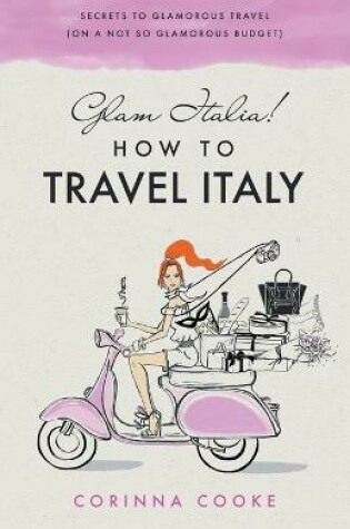 Cover of Glam Italia! How To Travel Italy