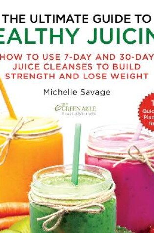 Cover of The Ultimate Guide to Healthy Juicing