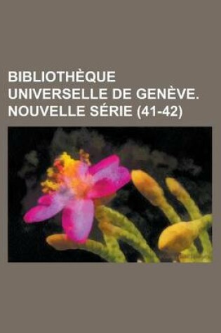 Cover of Biblioth Que Universelle de Gen Ve. Nouvelle S Rie (41-42)