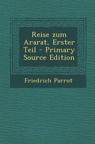 Cover of Reise Zum Ararat, Erster Teil - Primary Source Edition