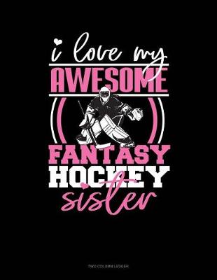 Book cover for I Love My Awesome Fantasy Hockey Sister