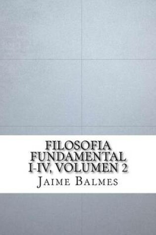 Cover of Filosofia Fundamental I-IV, Volumen 2