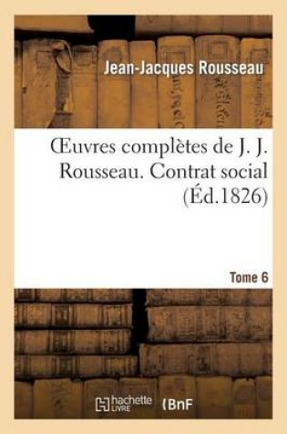 Cover of Oeuvres Completes de J. J. Rousseau. T. 6 Contrat Social