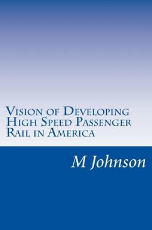 Cover of Vision of Developing High Speed Passenger Rail in America