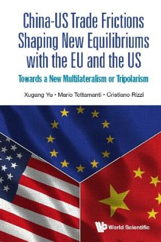 Cover of China-us Trade Frictions Shaping New Equilibriums With The Eu And The Us: Towards A New Multilateralism Or Tripolarism