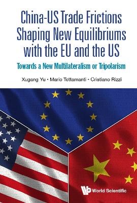 Book cover for China-us Trade Frictions Shaping New Equilibriums With The Eu And The Us: Towards A New Multilateralism Or Tripolarism