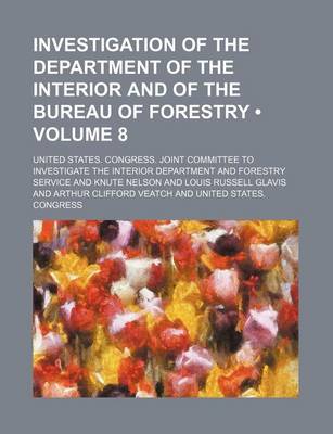 Book cover for Investigation of the Department of the Interior and of the Bureau of Forestry (Volume 8)