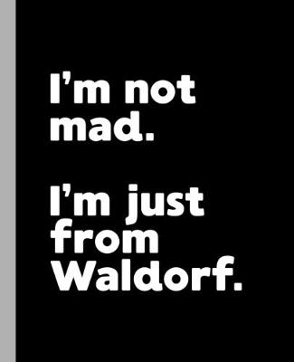 Book cover for I'm not mad. I'm just from Waldorf.