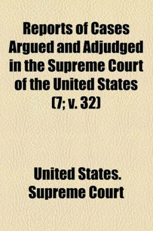 Cover of Reports of Cases Argued and Adjudged in the Supreme Court of the United States (Volume 7; V. 32)