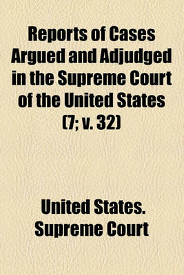 Book cover for Reports of Cases Argued and Adjudged in the Supreme Court of the United States (Volume 7; V. 32)