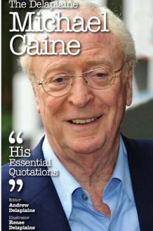 Cover of The Delaplaine Michael Caine - His Essential Quotations