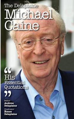 Book cover for The Delaplaine Michael Caine - His Essential Quotations