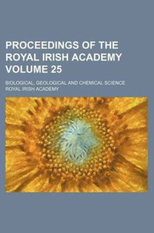 Cover of Proceedings of the Royal Irish Academy Volume 25; Biological, Geological and Chemical Science