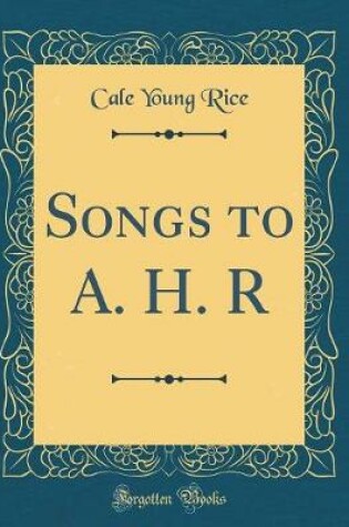 Cover of Songs to A. H. R (Classic Reprint)