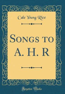 Book cover for Songs to A. H. R (Classic Reprint)