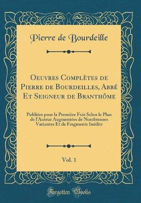 Book cover for Oeuvres Completes de Pierre de Bourdeilles, Abbe Et Seigneur de Branthome, Vol. 1