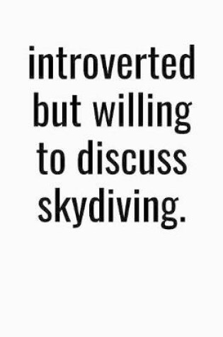 Cover of Introverted But Willing To Discuss Skydiving