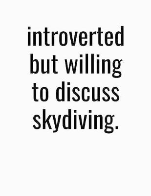 Book cover for Introverted But Willing To Discuss Skydiving