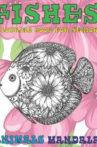 Cover of Mandala Colouring Book for Seniors - Animals - Fishes